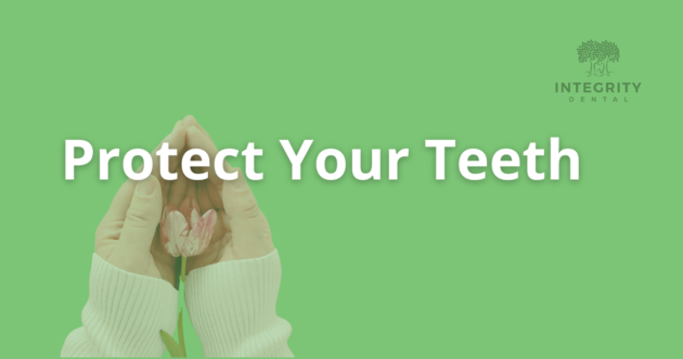 Protect your teeth