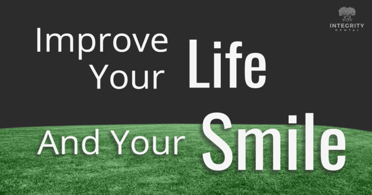 Improve your life and your smile